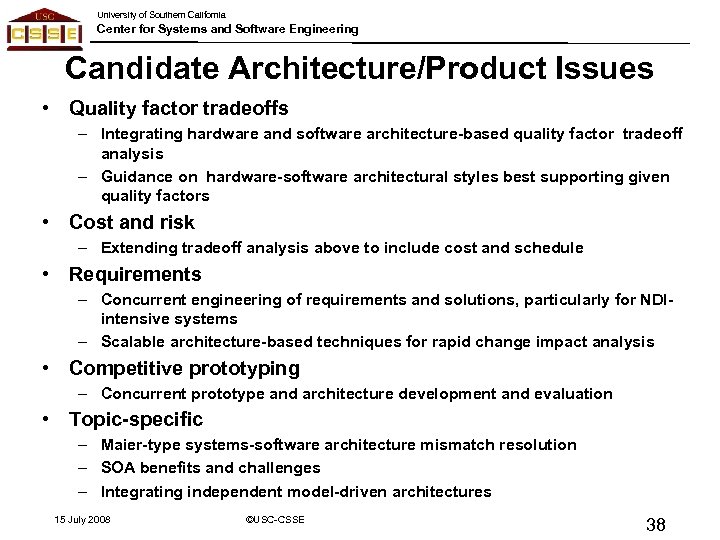 University of Southern California Center for Systems and Software Engineering Candidate Architecture/Product Issues •