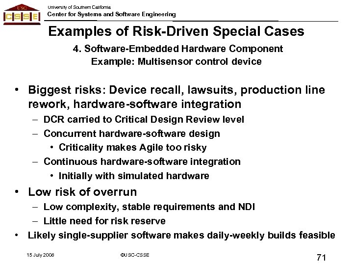 University of Southern California Center for Systems and Software Engineering Examples of Risk-Driven Special