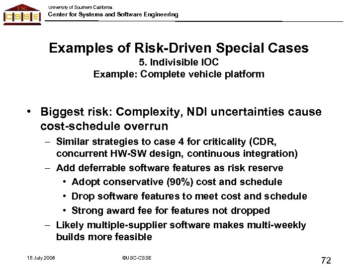 University of Southern California Center for Systems and Software Engineering Examples of Risk-Driven Special