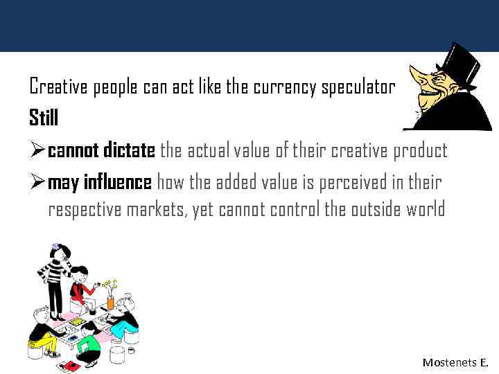 Creative people can act like the currency speculator Still Ø cannot dictate the actual