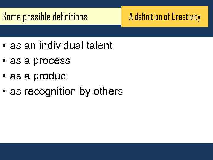 Some possible definitions • • as an individual talent as a process as a