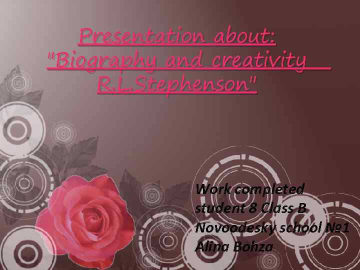 Presentation about: "Biography and creativity R. L. Stephenson" Work completed student 8 Class B