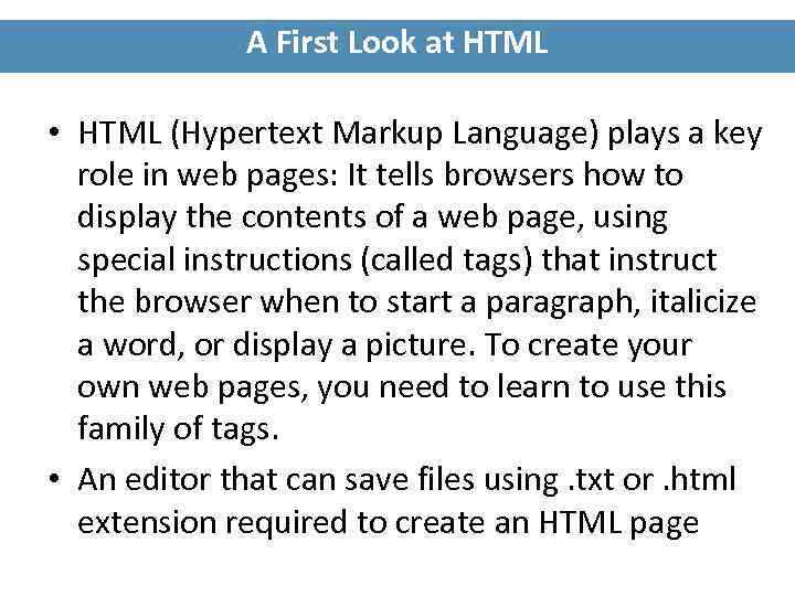 A First Look at HTML • HTML (Hypertext Markup Language) plays a key role