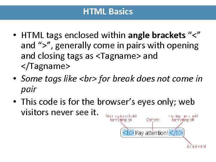 HTML Basics • HTML tags enclosed within angle brackets “<” and “>”, generally come