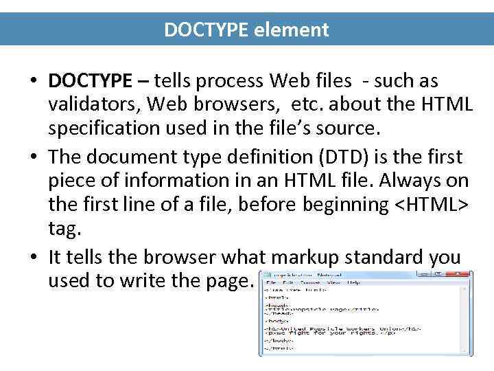 DOCTYPE element • DOCTYPE – tells process Web files - such as validators, Web