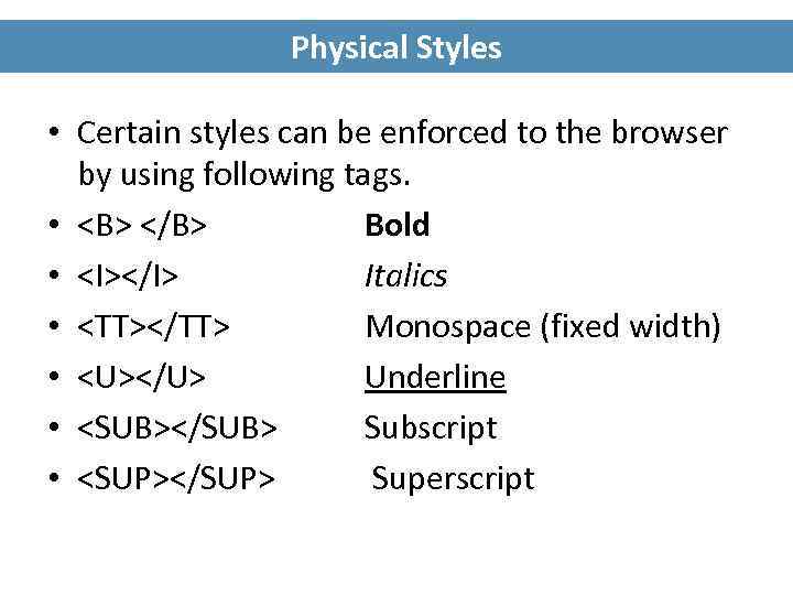 Physical Styles • Certain styles can be enforced to the browser by using following