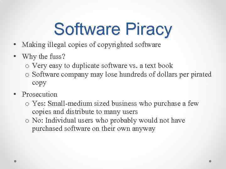 Software Piracy • Making illegal copies of copyrighted software • Why the fuss? o