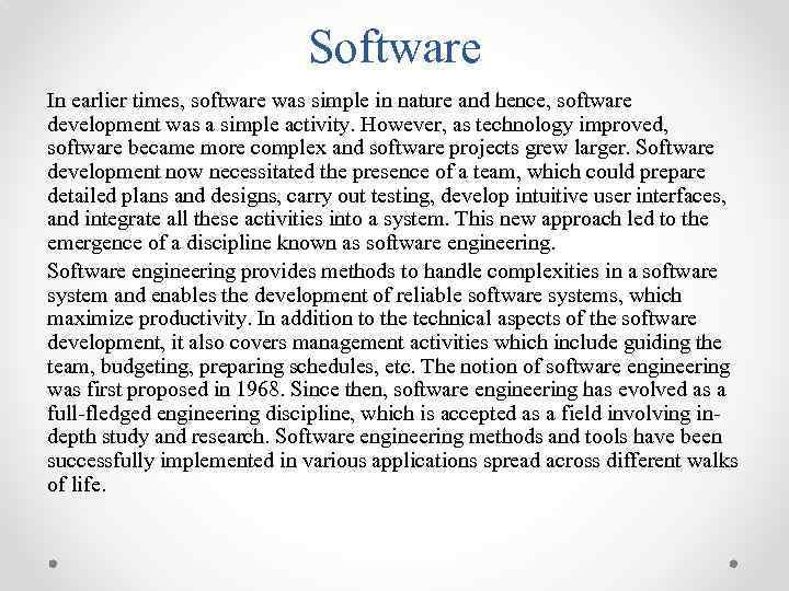 Software In earlier times, software was simple in nature and hence, software development was