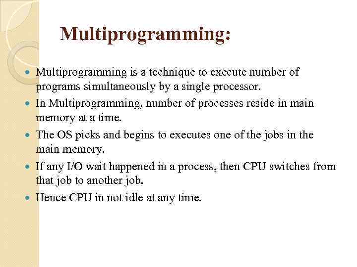 Multiprogramming: Multiprogramming is a technique to execute number of programs simultaneously by a single