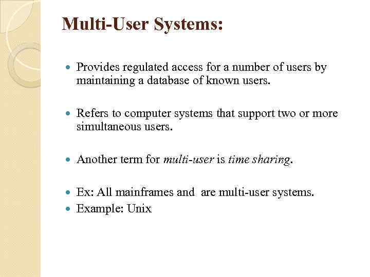 Multi-User Systems: Provides regulated access for a number of users by maintaining a database