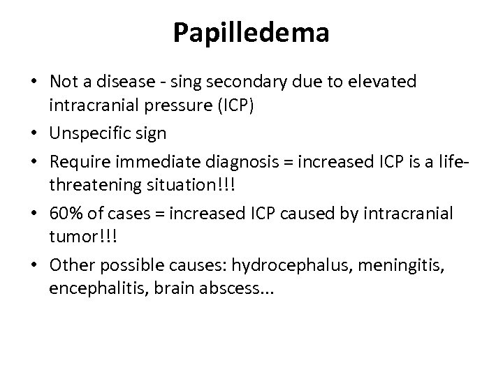 Papilledema • Not a disease - sing secondary due to elevated intracranial pressure (ICP)