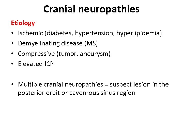 Cranial neuropathies Etiology • Ischemic (diabetes, hypertension, hyperlipidemia) • Demyelinating disease (MS) • Compressive