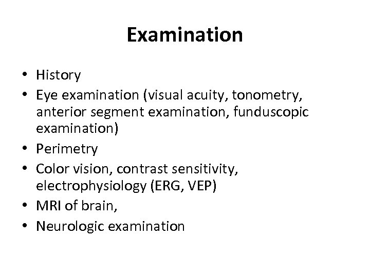 Examination • History • Eye examination (visual acuity, tonometry, anterior segment examination, funduscopic examination)