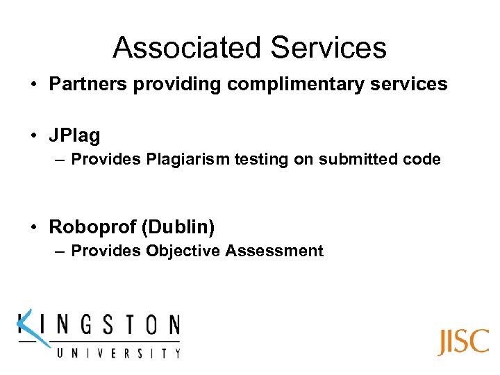 Associated Services • Partners providing complimentary services • JPlag – Provides Plagiarism testing on
