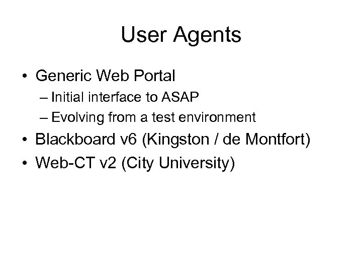 User Agents • Generic Web Portal – Initial interface to ASAP – Evolving from