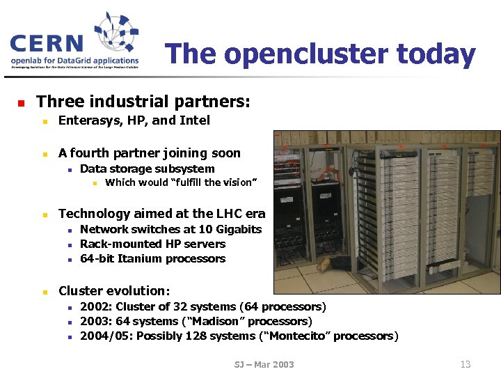 The opencluster today n Three industrial partners: n Enterasys, HP, and Intel n A