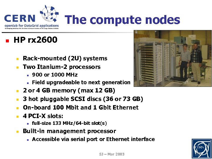 The compute nodes n HP rx 2600 n n Rack-mounted (2 U) systems Two