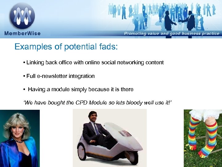 Examples of potential fads: • Linking back office with online social networking content •