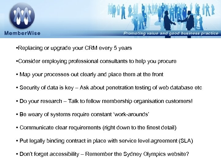  • Replacing or upgrade your CRM every 5 years • Consider employing professional