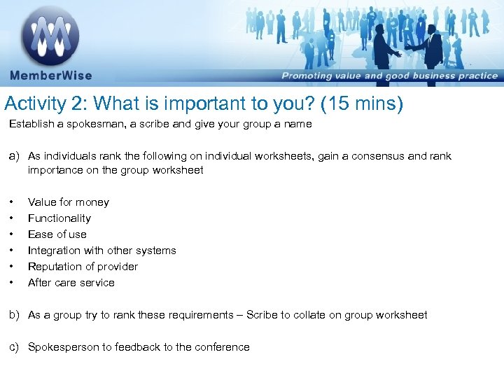 Activity 2: What is important to you? (15 mins) Establish a spokesman, a scribe