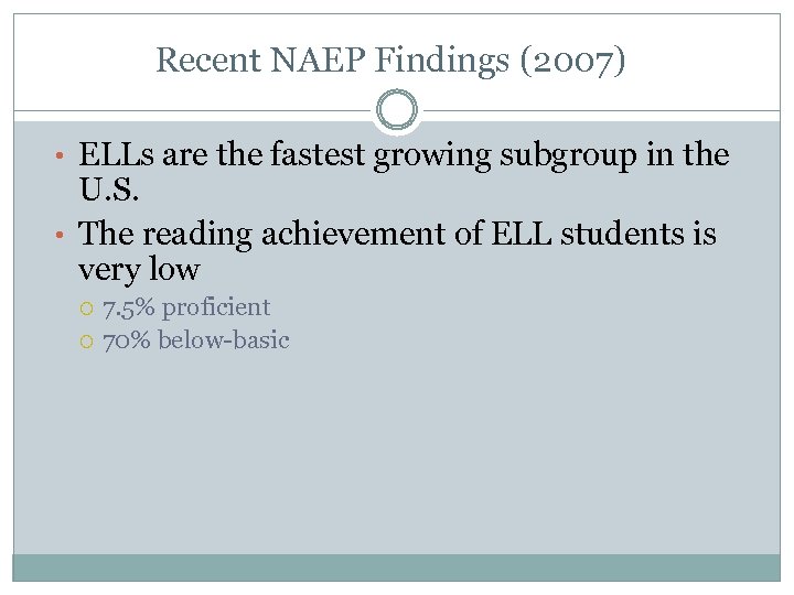 Recent NAEP Findings (2007) • ELLs are the fastest growing subgroup in the U.