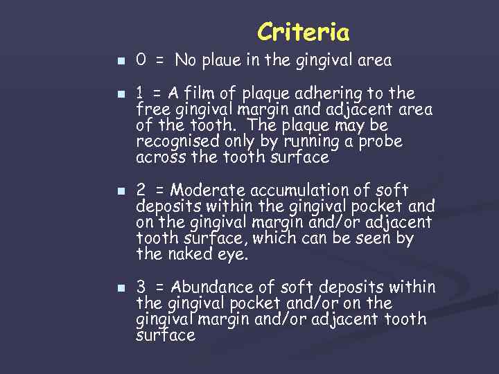 Criteria n n 0 = No plaue in the gingival area 1 = A