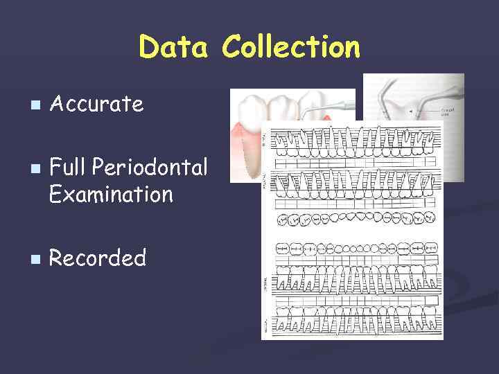 Data Collection n Accurate Full Periodontal Examination Recorded 