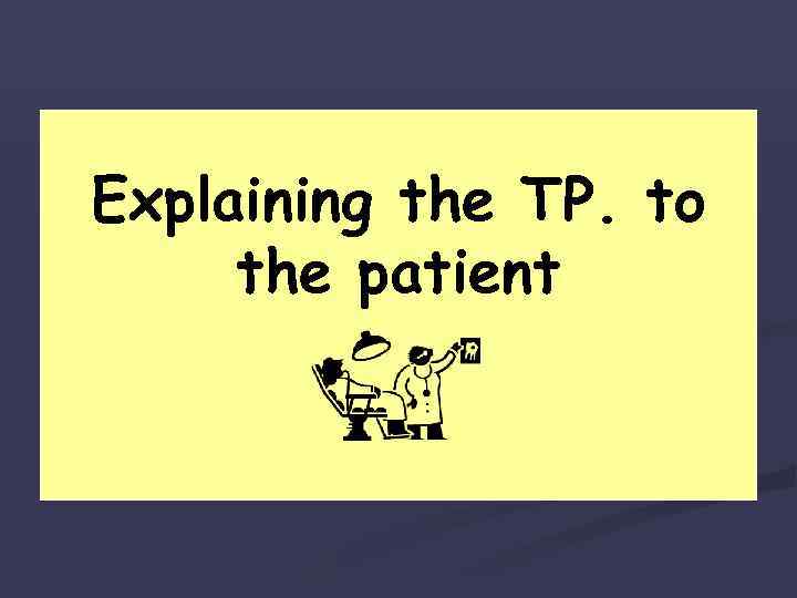 Explaining the TP. to the patient 
