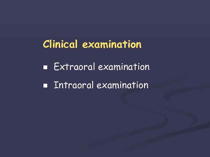 Clinical examination n Extraoral examination n Intraoral examination 