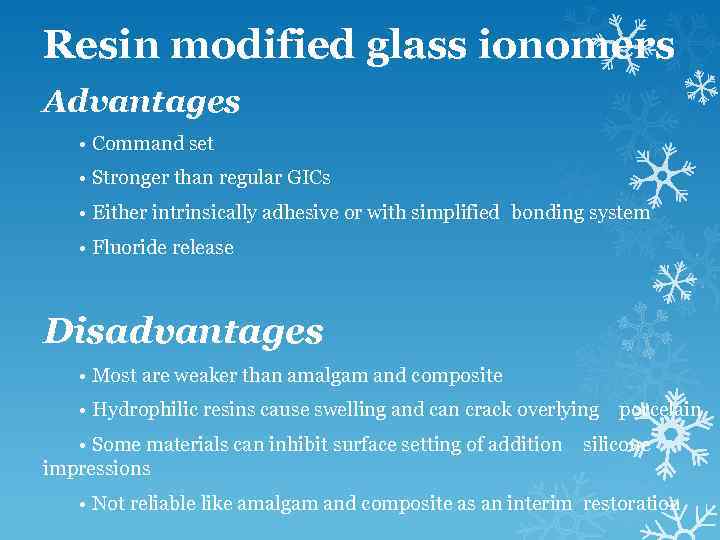 Resin modified glass ionomers Advantages • Command set • Stronger than regular GICs •