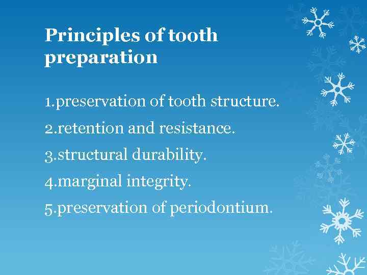 Principles of tooth preparation 1. preservation of tooth structure. 2. retention and resistance. 3.