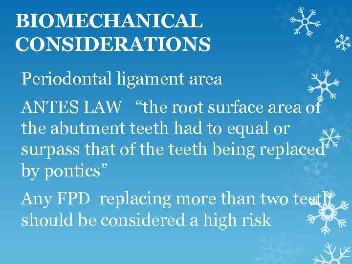 BIOMECHANICAL CONSIDERATIONS Periodontal ligament area ANTES LAW “the root surface area of the abutment