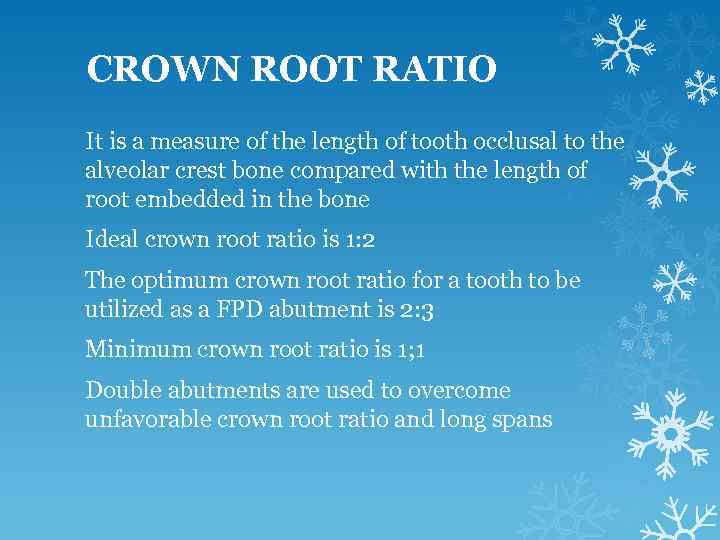 CROWN ROOT RATIO It is a measure of the length of tooth occlusal to
