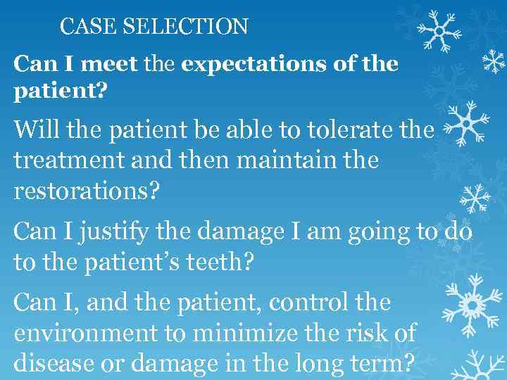 CASE SELECTION Can I meet the expectations of the patient? Will the patient be
