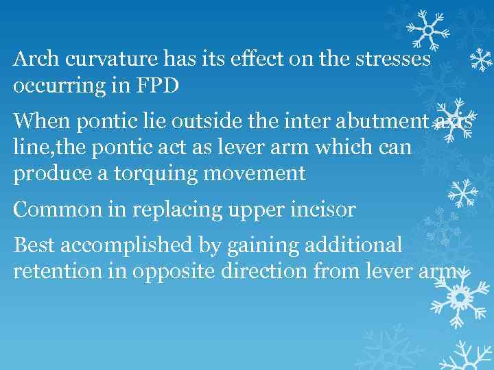 Arch curvature has its effect on the stresses occurring in FPD When pontic lie