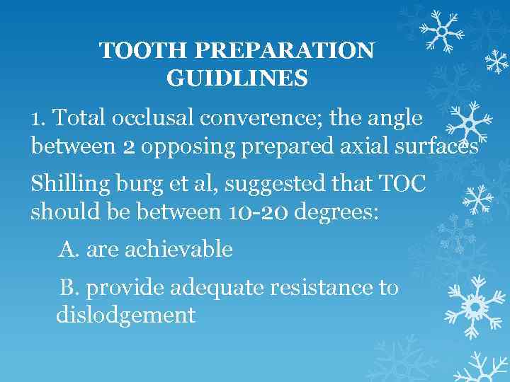 TOOTH PREPARATION GUIDLINES 1. Total occlusal converence; the angle between 2 opposing prepared axial