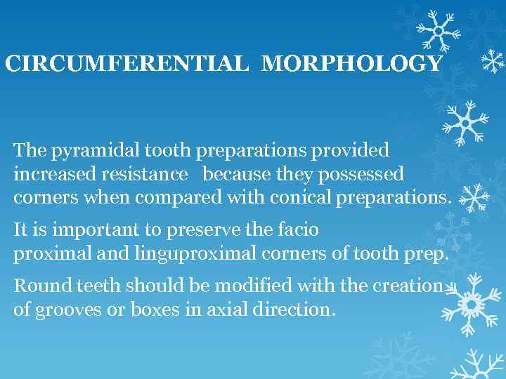 CIRCUMFERENTIAL MORPHOLOGY The pyramidal tooth preparations provided increased resistance because they possessed corners when