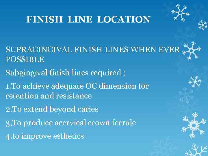 FINISH LINE LOCATION SUPRAGINGIVAL FINISH LINES WHEN EVER POSSIBLE Subgingival finish lines required ;