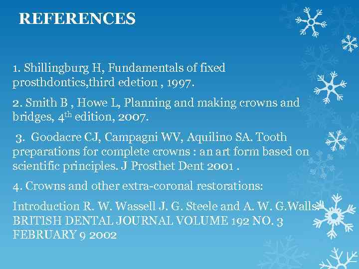 REFERENCES 1. Shillingburg H, Fundamentals of fixed prosthdontics, third edetion , 1997. 2. Smith