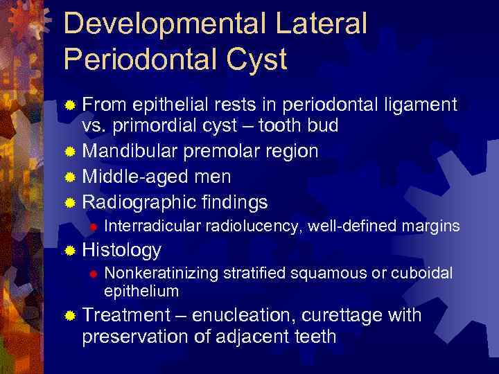 Developmental Lateral Periodontal Cyst ® From epithelial rests in periodontal ligament vs. primordial cyst