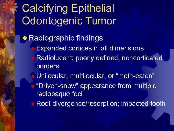 Calcifying Epithelial Odontogenic Tumor ® Radiographic ® Expanded findings cortices in all dimensions ®