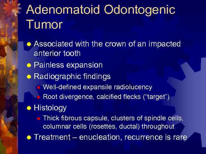 Adenomatoid Odontogenic Tumor ® Associated with the crown of an impacted anterior tooth ®