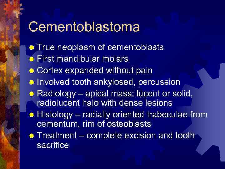 Cementoblastoma ® True neoplasm of cementoblasts ® First mandibular molars ® Cortex expanded without