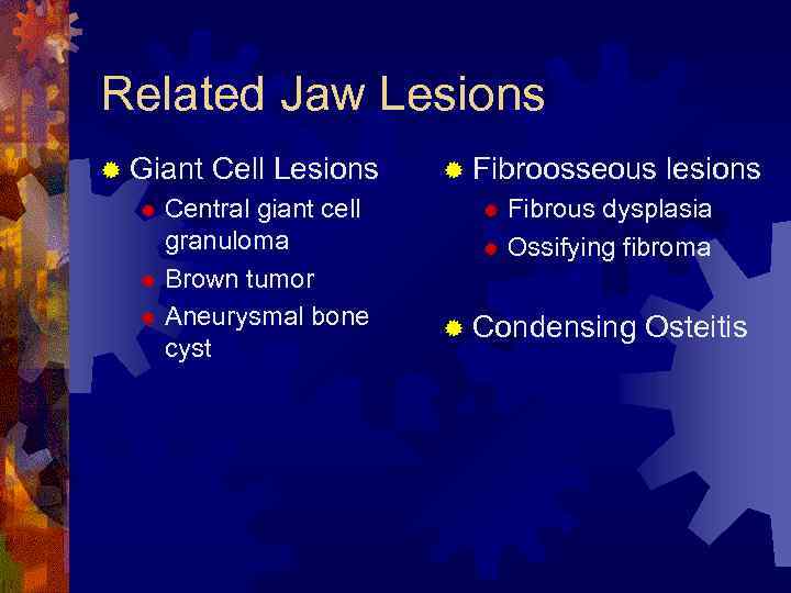 Related Jaw Lesions ® Giant Cell Lesions Central giant cell granuloma ® Brown tumor