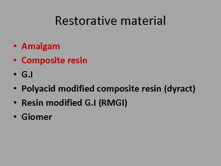 Restorative material • • • Amalgam Composite resin G. I Polyacid modified composite resin