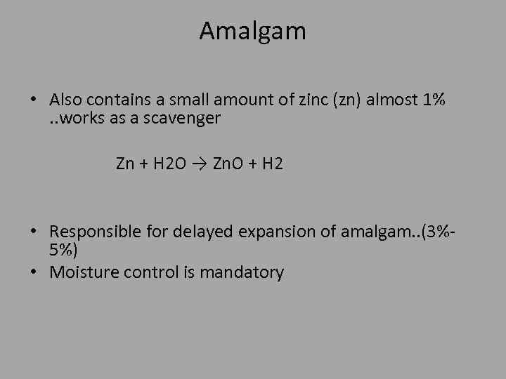 Amalgam • Also contains a small amount of zinc (zn) almost 1% . .