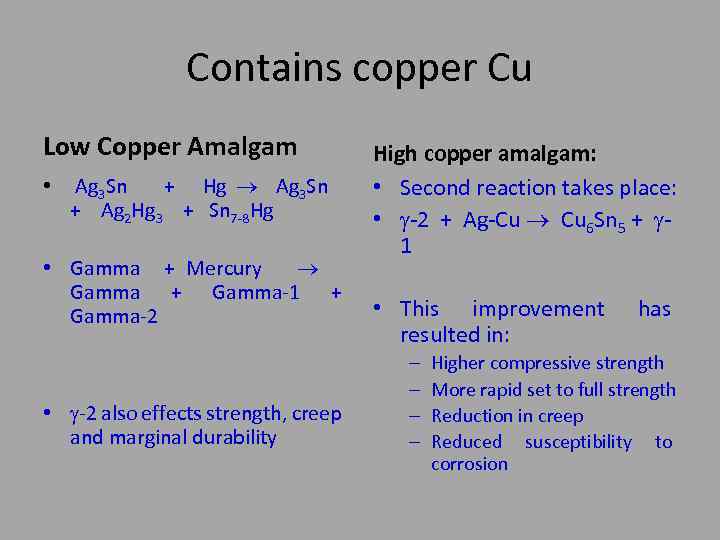 Contains copper Cu Low Copper Amalgam • Ag 3 Sn + Hg Ag 3