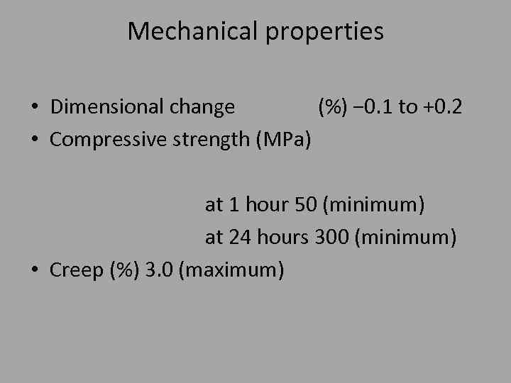 Mechanical properties • Dimensional change (%) − 0. 1 to +0. 2 • Compressive