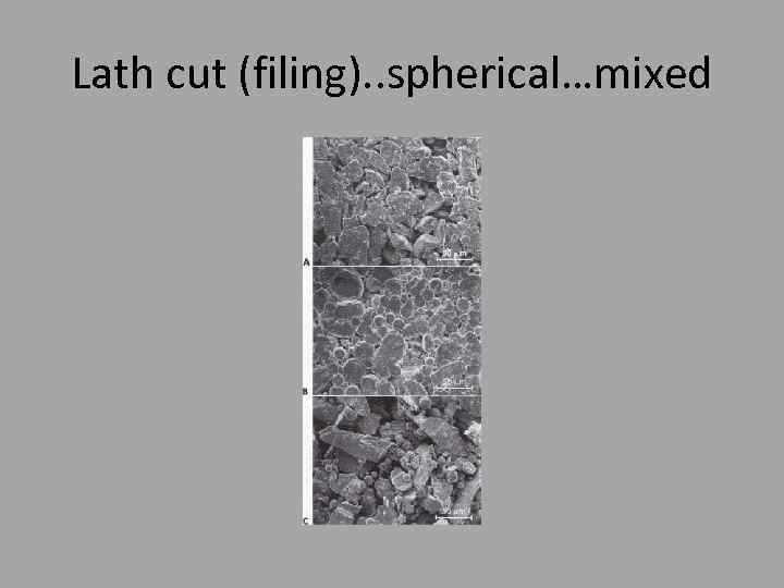 Lath cut (filing). . spherical…mixed 