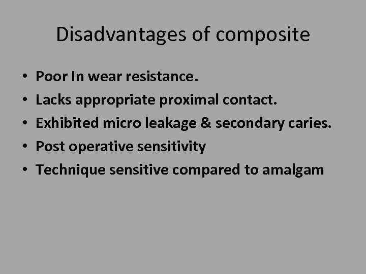 Disadvantages of composite • • • Poor In wear resistance. Lacks appropriate proximal contact.